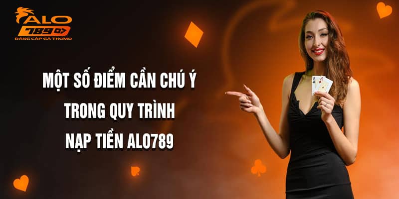 Lưu ý trong quá trình nạp tiền Alo789